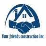 Your Friends Construction inc