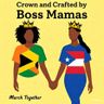 Crowned & Crafted by Boss Mamas